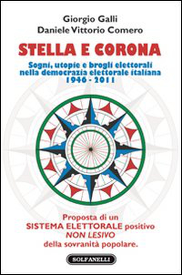 Stella e corona. Sogni, utopie e brogli elettorali nella democrazia elettorale italiana (1946-2011) - Librerie.coop Stella e corona. Sogni, utopie e brogli elettorali nella democrazia elettorale italiana (1946-2011) - Librerie.coop