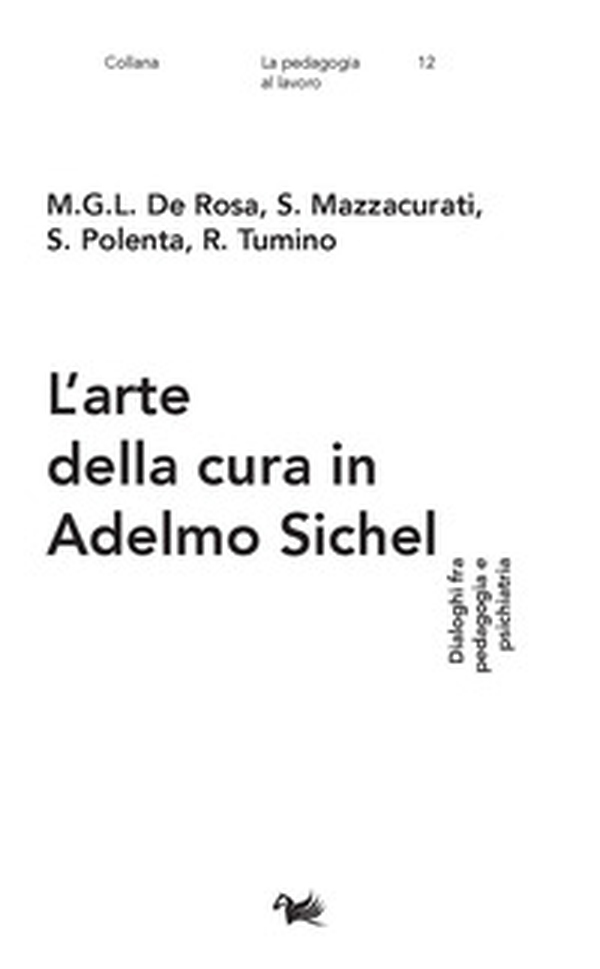 L'arte della cura in Adelmo Sichel. Dialoghi fra pedagogia e psichiatria - Librerie.coop L'arte della cura in Adelmo Sichel. Dialoghi fra pedagogia e psichiatria - Librerie.coop