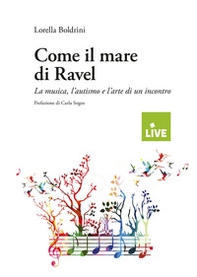 Come il mare di Ravel. La musica, l'autismo e l'arte di un incontro - Librerie.coop