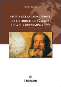 Storia della longitudine. Il contributo di Galileo alla sua determinazione - Librerie.coop Storia della longitudine. Il contributo di Galileo alla sua determinazione - Librerie.coop