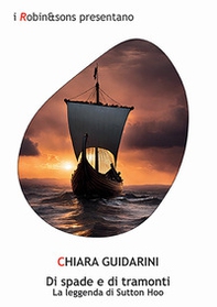 Di spade e di tramonti. La leggenda di Sutton Hoo - Librerie.coop Di spade e di tramonti. La leggenda di Sutton Hoo - Librerie.coop