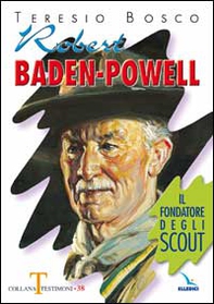 Robert Baden-Powell. Il fondatore degli scout - Librerie.coop