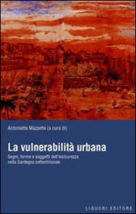 La vulnerabilità urbana. Segni, forme e soggetti dell'insicurezza nella Sardegna settentrionale - Librerie.coop La vulnerabilità urbana. Segni, forme e soggetti dell'insicurezza nella Sardegna settentrionale - Librerie.coop