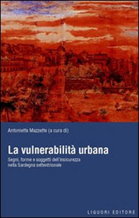 La vulnerabilità urbana. Segni, forme e soggetti dell'insicurezza nella Sardegna settentrionale - Librerie.coop