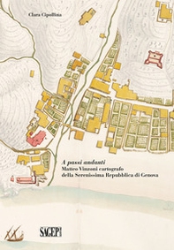 A passi andanti. Matteo Vinzoni cartografo della Serenissima Repubblica di Genova - Librerie.coop