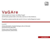 VaGAre. Valorizzazione Green di AREe fragili ad elevato potenziale culturale, storico e naturalistico. Fragilità e potenzialità dei centri minori nella Regione Lazio - Librerie.coop VaGAre. Valorizzazione Green di AREe fragili ad elevato potenziale culturale, storico e naturalistico. Fragilità e potenzialità dei centri minori nella Regione Lazio - Librerie.coop
