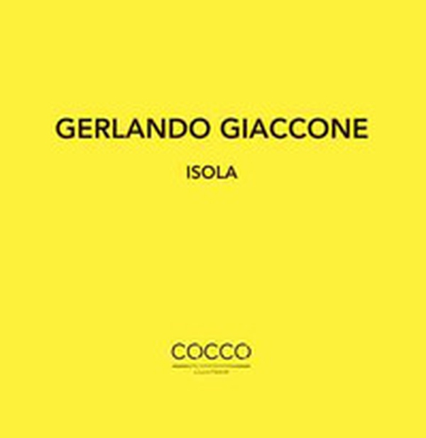 Gerlando Giaccone. Isola. Catalogo della mostra (Messina, 1-29 febbraio 2020). Ediz. italiana e inglese - Librerie.coop Gerlando Giaccone. Isola. Catalogo della mostra (Messina, 1-29 febbraio 2020). Ediz. italiana e inglese - Librerie.coop