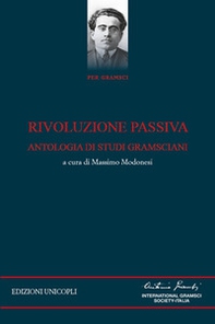 Rivoluzione passiva. Antologia di studi gramsciani - Librerie.coop Rivoluzione passiva. Antologia di studi gramsciani - Librerie.coop