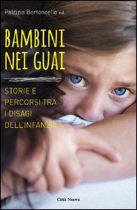 Bambini nei guai. Storie e percorsi tra i disagi dell'infanzia - Librerie.coop