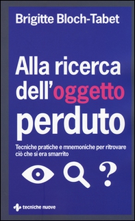 Alla ricerca dell'oggetto perduto. Tecniche pratiche e mnemoniche per ritrovare ciò che si era smarrito - Librerie.coop