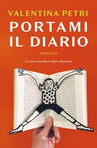 Portami il diario. La mia scuola e altri disastri - Librerie.coop