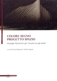 Colore segno progetto spazio. Giuseppe Mazzariol e gli «incontri con gli artisti» - Librerie.coop