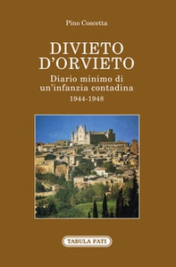 Divieto d'Orvieto. Diario minimo di un'infanzia contadina. 1944-1948 - Librerie.coop Divieto d'Orvieto. Diario minimo di un'infanzia contadina. 1944-1948 - Librerie.coop