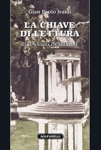 La chiave di lettura. Il lessico dell'Alba - Librerie.coop