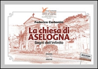 La chiesa di Aselogna. Segni dell'infinito - Librerie.coop