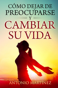 Cómo dejar de preocuparse y cambiar su vida - Librerie.coop