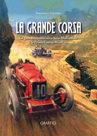 La grande corsa. La gara automobilistica Susa-Moncenisio e la prima guerra mondiale - Librerie.coop
