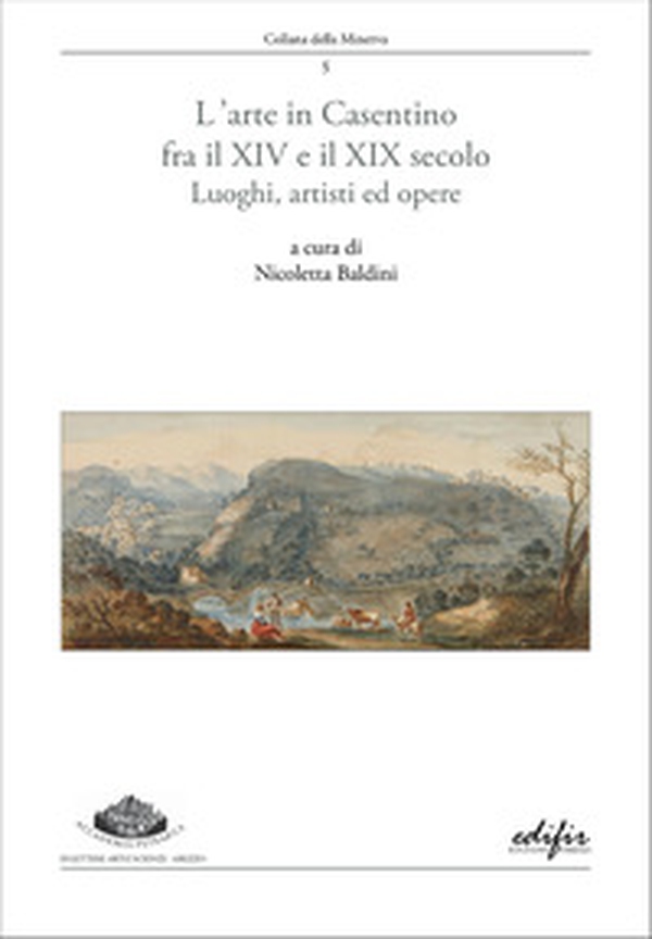 L'arte in Casentino fra il XIV e il XIX secolo. Luoghi, artisti ed opere - Librerie.coop
