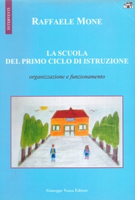 La scuola del primo ciclo di istruzione. Organizzazione e funzionamento - Librerie.coop