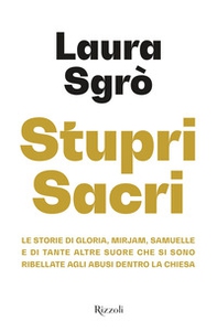 Stupri sacri. Le storie di Gloria, Mirjam, Samuelle e di tante altre suore che si sono ribellate agli abusi dentro la Chiesa - Librerie.coop