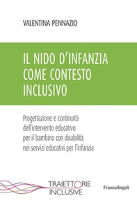 Il nido d'infanzia come contesto inclusivo. Progettazione e continuità dell'intervento educativo per il bambino con disabilità nei servizi educativi per l'infanzia - Librerie.coop