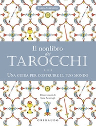 Il nonlibro dei tarocchi. Una guida per costruire il tuo mondo - Librerie.coop