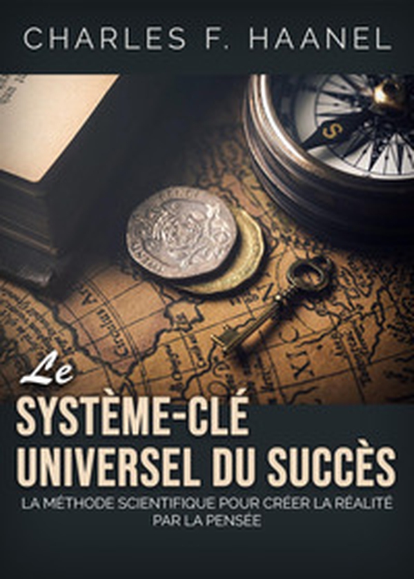 Le système-clé universel du succès. La méthode scientifique pour créer la réalité par la pensée - Librerie.coop Le système-clé universel du succès. La méthode scientifique pour créer la réalité par la pensée - Librerie.coop