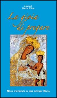 La gioia di pregare nella esperienza di una giovane beata - Librerie.coop