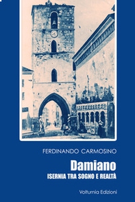 Damiano. Isernia tra sogno e realtà - Librerie.coop