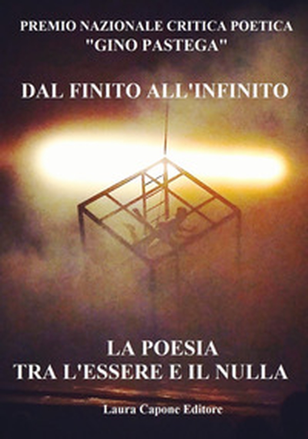 Premio Nazionale di Critica Poetica «Gino Pastega». Dal finito all'infinito. La poesia tra l'essere e il nulla - Librerie.coop Premio Nazionale di Critica Poetica «Gino Pastega». Dal finito all'infinito. La poesia tra l'essere e il nulla - Librerie.coop