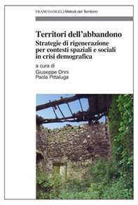 Territori dell'abbandono. Strategie di rigenerazione per contesti spaziali e sociali in crisi demografica - Librerie.coop