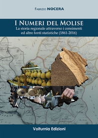 I numeri del Molise. La storia regionale attraverso i censimenti e altre fonti statistiche (1861-2016) - Librerie.coop
