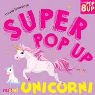 Unicorni. Super pop-up! - Librerie.coop