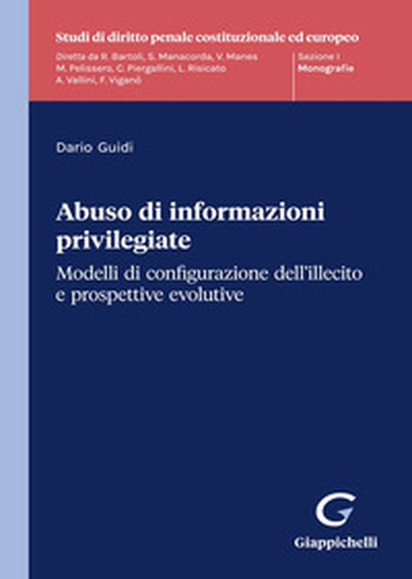 Abuso di informazioni privilegiate. Modelli di configurazione dell'illecito e propsettive evolutive - Librerie.coop Abuso di informazioni privilegiate. Modelli di configurazione dell'illecito e propsettive evolutive - Librerie.coop