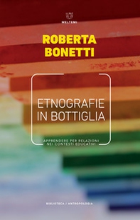 Etnografie in bottiglia. Apprendere per relazioni nei contesti educativi - Librerie.coop