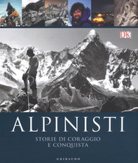 Alpinisti. Storie di coraggio e conquista. La conquista delle vette dalle origini all'età dell'oro-La conquista delle vette nell'era moderna e contemporanea - Librerie.coop Alpinisti. Storie di coraggio e conquista. La conquista delle vette dalle origini all'età dell'oro-La conquista delle vette nell'era moderna e contemporanea - Librerie.coop