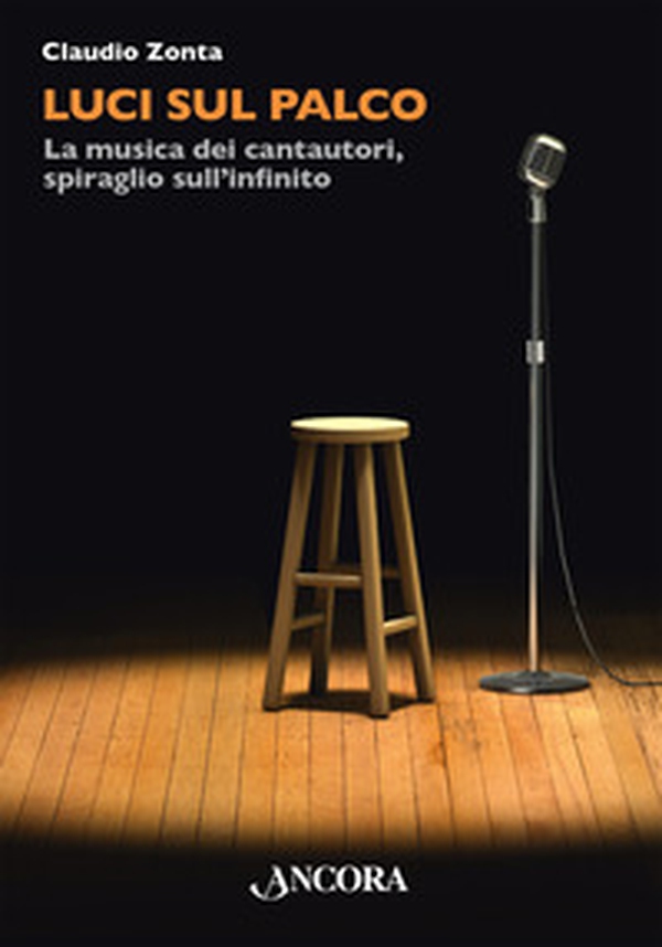 Luci sul palco. La musica dei cantautori, spiraglio sull'infinito - Librerie.coop Luci sul palco. La musica dei cantautori, spiraglio sull'infinito - Librerie.coop