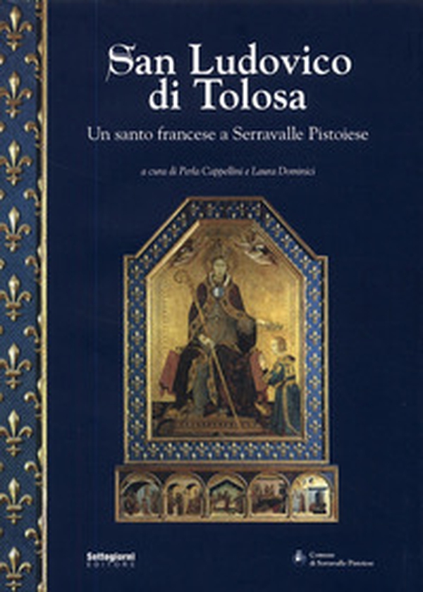 San Ludovico di Tolosa. Un santo francese a Serravalle Pistoiese - Librerie.coop San Ludovico di Tolosa. Un santo francese a Serravalle Pistoiese - Librerie.coop