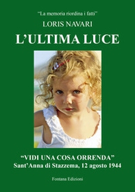 L'ultima luce. «Vidi una cosa orrenda». Sant'Anna di Stazzema, 12 agosto 1944 - Librerie.coop