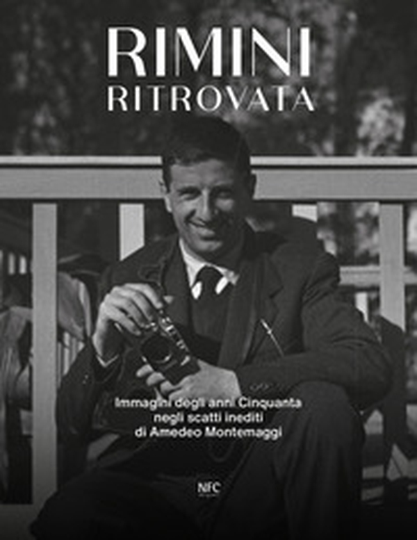 Rimini ritrovata. Immagini degli anni cinquanta negli scatti inediti di Amedeo Montemaggi - Librerie.coop Rimini ritrovata. Immagini degli anni cinquanta negli scatti inediti di Amedeo Montemaggi - Librerie.coop