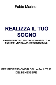 REALIZZA IL TUO SOGNO                MANUALE PRATICO PER TRASFORMARE IL TUO SOGNO IN UNA REALTÀ IMPRENDITORIALE - Librerie.coop