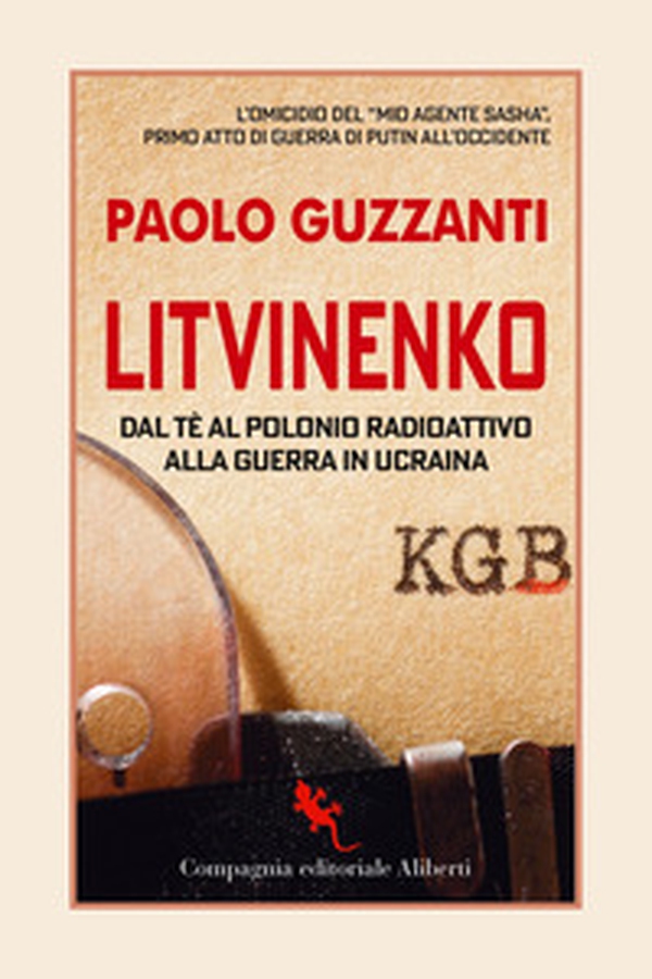 Litvinenko. Dal tè al polonio radioattivo alla guerra in Ucraina - Librerie.coop Litvinenko. Dal tè al polonio radioattivo alla guerra in Ucraina - Librerie.coop