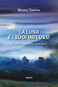 La luna e i suoi influssi. Realtà o credenze popolari? - Librerie.coop