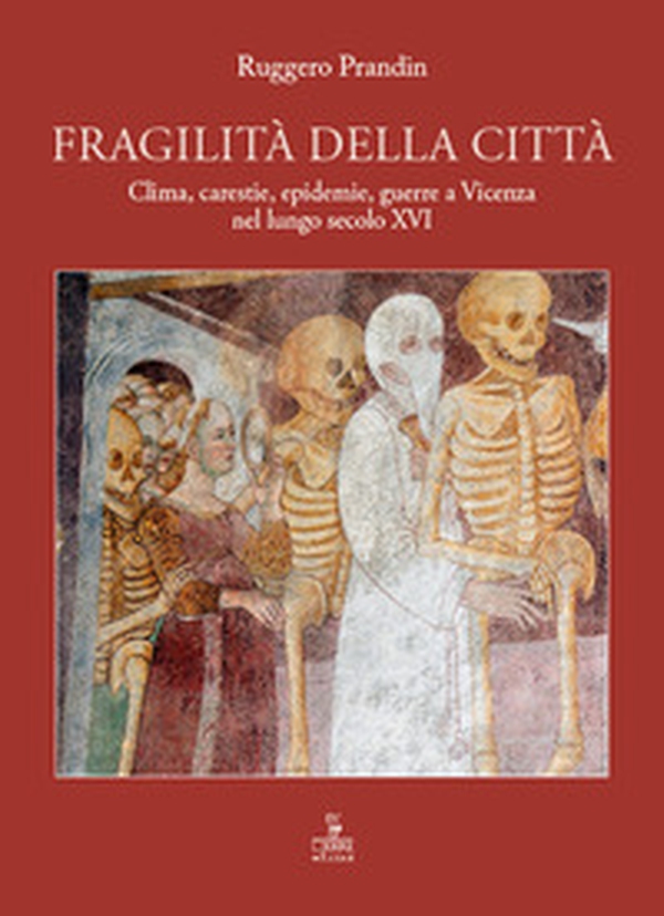 Fragilità della città. Clima, carestie, epidemie, guerre a Vicenza nel lungo secolo XVI - Librerie.coop