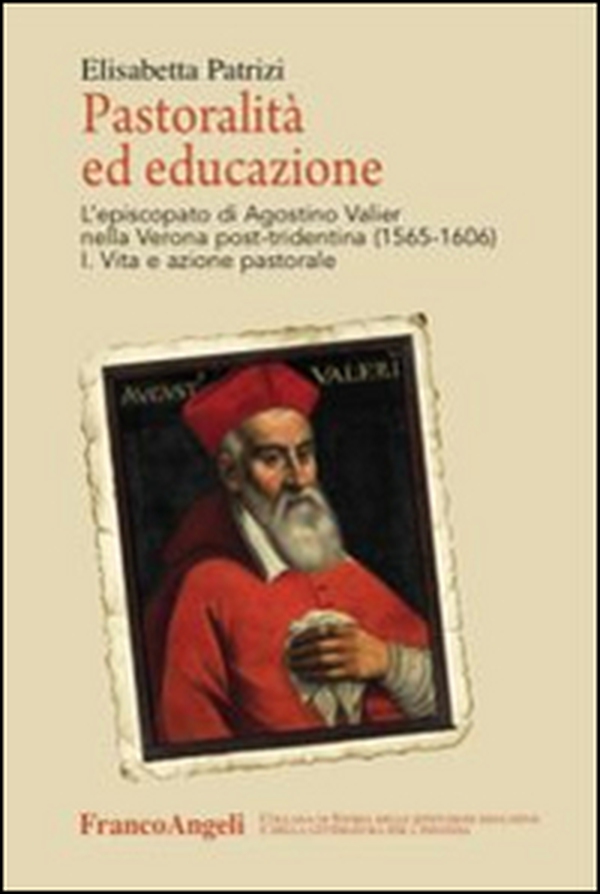 Pastoralità ed educazione. L'episcopato di Agostino Valier nella Verona post-tridentina (1565-1606): Vita e azione pastorale-Lettere, decreti, ordinamenti e scritti educativi - Librerie.coop Pastoralità ed educazione. L'episcopato di Agostino Valier nella Verona post-tridentina (1565-1606): Vita e azione pastorale-Lettere, decreti, ordinamenti e scritti educativi - Librerie.coop