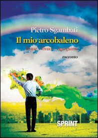 Il mio arcobaleno. Tenue, vivace, sgargiante - Librerie.coop