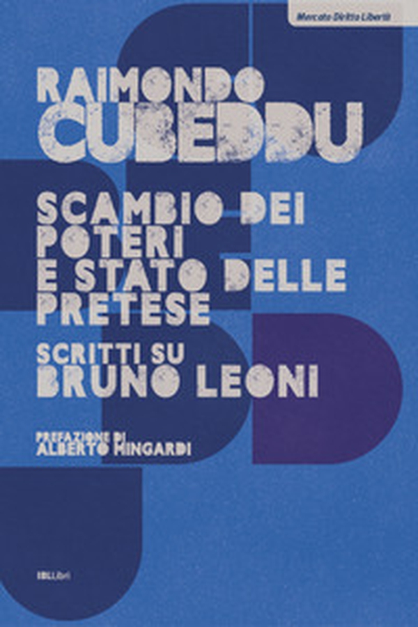 Scambio dei poteri e stato delle pretese. Scritti su Bruno Leoni - Librerie.coop Scambio dei poteri e stato delle pretese. Scritti su Bruno Leoni - Librerie.coop