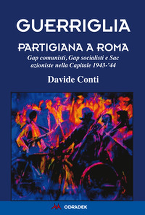 Guerriglia partigiana a Roma. Gap comunisti, Gap socialisti e Sac azioniste nella Capitale 1943-'44 - Librerie.coop Guerriglia partigiana a Roma. Gap comunisti, Gap socialisti e Sac azioniste nella Capitale 1943-'44 - Librerie.coop