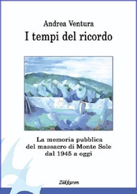 I tempi del ricordo. La memoria pubblica del massacro di Monte Sole dal 1945 a oggi - Librerie.coop