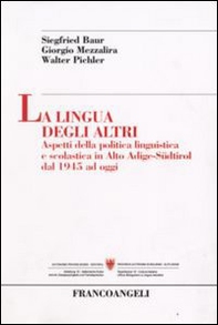 La lingua degli altri. Aspetti della politica linguistica e scolastica in Alto Adige-Südtirol dal 1945 ad oggi - Librerie.coop